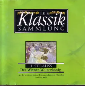 Richard Strauss - Die Klassiksammlung 8: J. Strauss: Der Wiener Walzerkönig