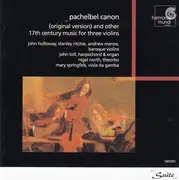 CD - Johann Pachelbel , John Holloway , Stanley Ritchie , Andrew Manze , John Toll , Nigel North , Mary - Pachelbel Canon (Original Version) And Other 17th Century Music For Three Violins