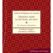 Johann Wolfgang von Goethe - Glücklich allein ist die Seele, die liebt! Die schnsten Liebesgedichte