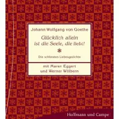 Johann Wolfgang von Goethe - Glücklich allein ist die Seele, die liebt! Die schnsten Liebesgedichte