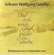 CD - Johann Wolfgang von Goethe Rezitationen Von Cornelia Kühn-Leitz - Und Doch, Welch Glück, Geliebt Zu Werden