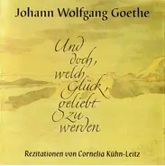 Johann Wolfgang von Goethe Rezitationen Von Cornelia Kühn-Leitz - Und Doch, Welch Glück, Geliebt Zu Werden