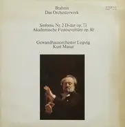 Johannes Brahms - Gewandhausorchester Leipzig , Kurt Masur - Das Orchesterwerk ● Sinfonie Nr. 2 D-dur Op. 73 ● Akademische Festouvertüre Op. 80