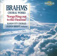 Brahms - Choral Works "Songs Ring Out To The Heavens"