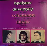Johannes Brahms , Frédéric Duvernoy , Robert Schumann , Paul Dukas , Miklos Szenthelyi , Ádám Fried - Trio In E Flat Major / Trio No. 1 / Adagio And Allegro / Villanelle