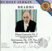 Johannes Brahms , Rudolf Serkin , George Szell , The Cleveland Orchestra - Piano Concerto No. 2 - Intermezzi, Op. 119, Nos. 1-3 - Rhapsody, Op. 119, No. 4