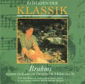 Johannes Brahms - Im Herzen Der Klassik: Brahms - Konzert Für Klavier Und Orchester Nr. 2 B-Dur Opus 83