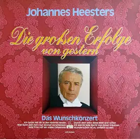 Johannes Heesters - Die Großen Erfolge Von Gestern (Das Wunschkonzert)