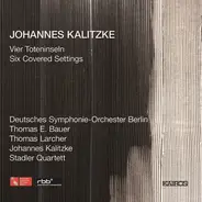 Johannes Kalitzke - Vier Toteninseln / Six Covered Settings