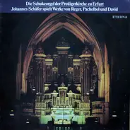 Johannes Schäfer , Max Reger , Johann Pachelbel , Johann Nepomuk David - Die Schukeorgel Der Predigerkirche Zu Erfurt - Johannes Schäfer Spielt Werke Von Reger, Pachelbel U