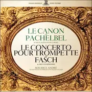 LP - Johann Pachelbel / Johann Friedrich Fasch - Maurice André , Orchestre De Chambre Jean-François Pail - Le Canon De Pachelbel & Deux Suites Pour Cordes / Le Concerto Pour Trompette De Fasch & Deux Symphonies - gatefold
