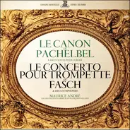 Pachelbel / Fasch - Le Canon De Pachelbel & Deux Suites Pour Cordes / Le Concerto Pour Trompette De Fasch & Deux Sympho