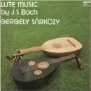 LP - Johann Sebastian Bach - Sárközy Gergely - Lute Music By J.S. Bach