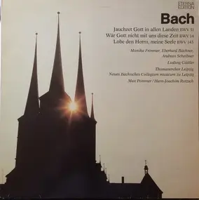 J. S. Bach - Jauchzet Gott In Allen Landen BWV 51 • Wär Gott Nicht Mit Uns Diese Zeit BWV 14 • Lobe Den Herrn, M