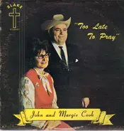 John & Margie Cook - Too Late To Pray