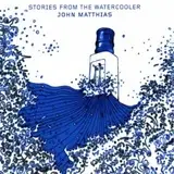 John Matthias - Stories from the Watercooler