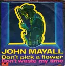 7inch Vinyl Single - John Mayall - Don't Pick A Flower / Don't Waste My Time