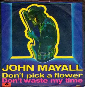 John Mayall - Don't Pick A Flower / Don't Waste My Time