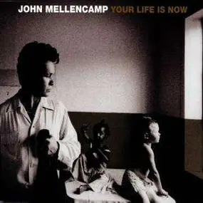 John Mellencamp - Your Life Is Now