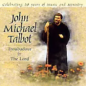 John Michael Talbot - Troubadour For The Lord