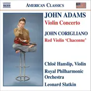 John Adams , John Corigliano , Chloë Hanslip - The Royal Philharmonic Orchestra • Leonard Slatkin - Violin Concerto / Red Violin 'Chaconne'