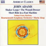 John Adams - Shaker Loops • Short Ride In A Fast Machine • The Wound Dresser • Berceuse Élégiaque