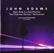 CD - John Adams / Louis Andriessen - Short Ride In A Fast Machine • The Chairman Dances • Harmonium / De Snelheid