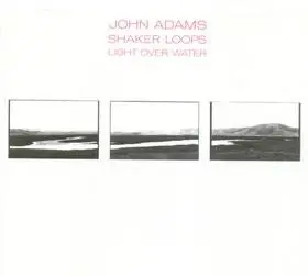 John Adams - Shaker Loops / Light Over Water