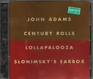 John Adams - Century Rolls / Lollapalooza / Slonimsky's Earbox