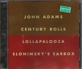 John Adams - Century Rolls / Lollapalooza / Slonimsky's Earbox