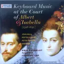 CD - John Bull / Peeter Cornet / Peter Philips / Anonymous , Kris Verhelst - Keyboard Music At The Court Of Albert & Isabella