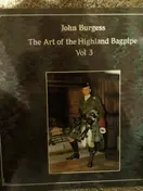 John Burgess - The Art Of The Highland Bagpipe Vol. 3
