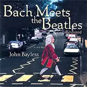 CD - John Bayless - Bach Meets The Beatles: Revisited