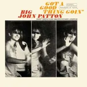 Big John Patton - Got a Good Thing Goin'