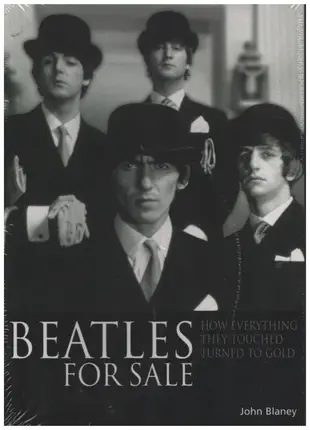 John Blaney - Beatles for Sale: How Everything They Touched Turned to Gold