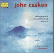 John Casken - Darting The Skiff / Maharal Dreaming / Vaganza