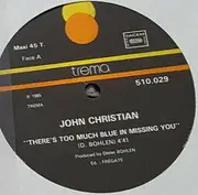 12inch Vinyl Single - John Christian - There's Too Much Blue In Missing You