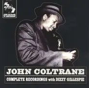 John Coltrane - Complete Recordings With Dizzy Gillespie