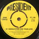 7inch Vinyl Single - John Cortez - If I Should Ever Lose Your Love - Mono