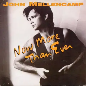 John Mellencamp - Now More Than Ever