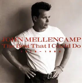 John Mellencamp - The Best That I Could Do 1978-1988