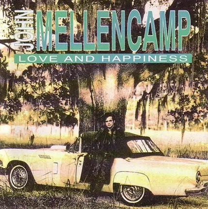 John Cougar Mellencamp - Love And Happiness