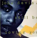 12inch Vinyl Single - John Davis - Still be loving you