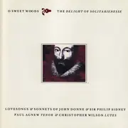 CD - John Donne & Sir Philip Sidney - O Sweet Woods: The Delight Of Solitarienesse - Slipcase