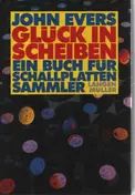 John Evers - Glück in Scheiben: Ein Buch für Schallplattensammler