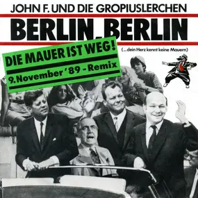 John F. Kennedy - Berlin, Berlin (Die Mauer Ist Weg! 9. November '89 - Remix)