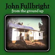 LP - John Fullbright - From The Ground Up