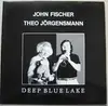 LP - John Fischer , Theo Jörgensmann - Deep Blue Lake