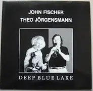 John Fischer , Theo Jörgensmann - Deep Blue Lake