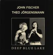 LP - John Fischer , Theo Jörgensmann - Deep Blue Lake